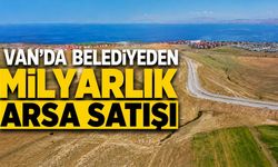 Van’da belediyeden milyarlık arsa satışı