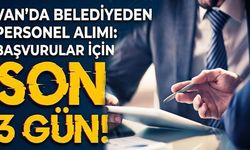 Van’da belediyeden personel alımı: Başvurular için son 3 gün