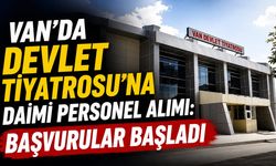 Van'da Devlet Tiyatrosu'na daimi personel alımı: Başvurular başladı