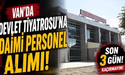 Van'da Devlet Tiyatrosu'na daimi personel alımı: Son 3 gün!