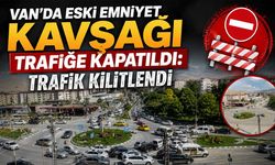 Van’da eski emniyet kavşağı trafiğe kapatıldı: Trafik kilitlendi