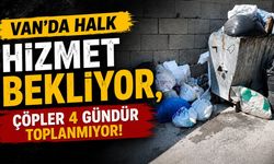 Van’da halk hizmet bekliyor, çöpler 4 gündür toplanmıyor
