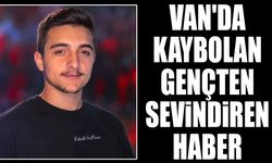 Van'da kaybolan gençten sevindiren haber
