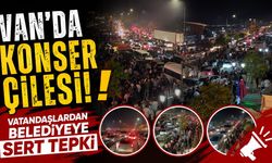 Van’da konser çilesi! Vatandaşlardan belediyeye sert tepki
