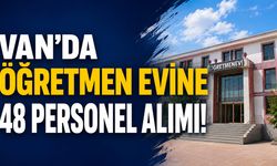 Van’da öğretmen evine 48 personel alımı yapılacak