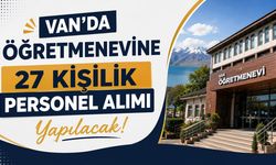Van'da öğretmenevine 27 kişilik personel alımı yapılacak