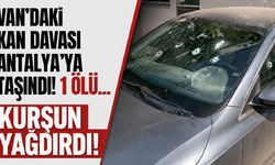 Van’daki kan davası Antalya’ya taşındı! Bir kişi hayatını kaybetti