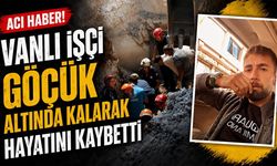 Vanlı işçi göçük altında kalarak hayatını kaybetti