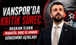 Vanspor’da kritik süreç: Başkan İlhan transfer, borç ve kongre gündemini açıkladı