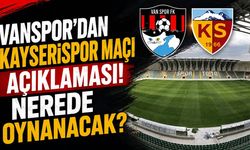Vanspor’dan Kayserispor maçı açıklaması! Nerede oynanacak?