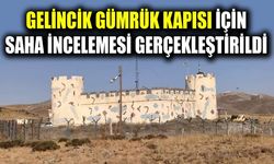 Gelincik Gümrük Kapısı için saha incelemesi gerçekleştirildi