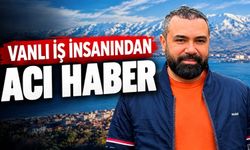 Vanlı iş insanından acı haber
