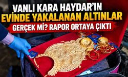 Vanlı Kara Haydar’ın evinde yakalanan altınlar gerçek mi? Rapor ortaya çıktı