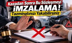 Kazadan Sonra Bu Sözleşmeyi İmzalama! Tazminatınızı Yakabilirsiniz
