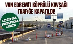 Van Edremit köprülü kavşağı trafiğe kapatıldı! Soruşturma çağrısı