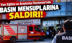 Van Eğitim ve Araştırma Hastanesi’nde basın mensuplarına saldırı!