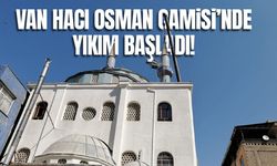 Van Hacı Osman Camisi’nde yıkım başladı!
