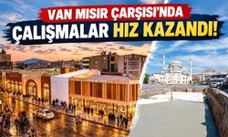 Van Mısır Çarşısı’nda çalışmalar hız kazandı!