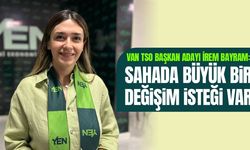 Van TSO başkan adayı İrem Bayram: Sahada büyük bir değişim isteği var