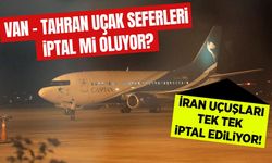 Van – Tahran uçak seferleri iptal mi oluyor?