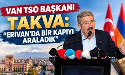 Van TSO Başkanı Takva: Erivan’da bir kapıyı araladık