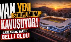 Van yeni stadyumuna kavuşuyor! Başlangıç tarihi belli oldu