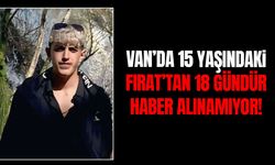 Van’da 15 yaşındaki Fırat 18 gündür kayıp!