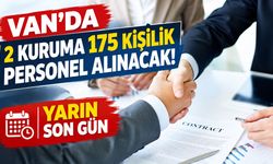 Van’da 2 kuruma 175 kişilik personel alınacak! Yarın son gün