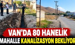 Van’da 80 hanelik mahalle kanalizasyon bekliyor