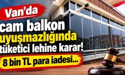 Van’da cam balkon uyuşmazlığında tüketici lehine karar!