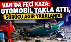 Van'da feci kaza: Otomobil takla attı, sürücü ağır yaralandı