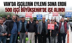 Van’da işçilerin eylemi sona erdi! 500 kişi Büyükşehir'de işe alındı