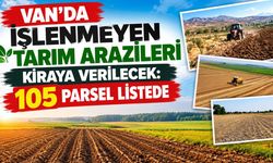 Van’da işlenmeyen tarım arazileri kiraya verilecek: 105 parsel listede