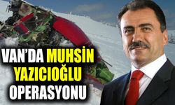 Van’da Muhsin Yazıcıoğlu operasyonu