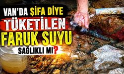 Van’da şifa diye tüketilen Faruk Suyu sağlıklı mı?