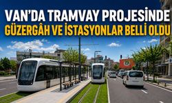 Van’da tramvay projesinde güzergâh ve istasyonlar belli oldu