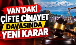 Van’daki çifte cinayet davasında yeni karar