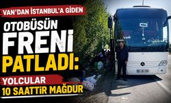 Van’dan İstanbul’a giden otobüsün freni patladı: Yolcular 10 saattir mağdur
