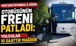 Van’dan İstanbul’a giden otobüsünün freni patladı: Yolcular 10 saattir mağdur