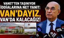 Vanet’ten taşınıyor iddialarına net yanıt: Van’dayız, Van’da kalacağız