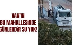 Van’ın bir mahallesinde günlerdir su yok!