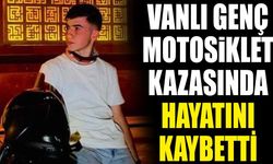 Vanlı genç motosiklet kazasında hayatını kaybetti