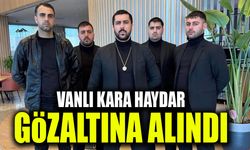 Vanlı Kara Haydar gözaltına alındı