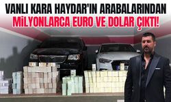Vanlı Kara Haydar'ın arabalarından milyonlarca euro ve dolar çıktı!