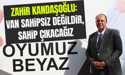 Zahir Kandaşoğlu: Van sahipsiz değildir, sahip çıkacağız