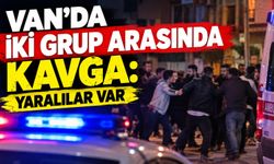 Van’da iki grup arasında kavga: Yaralılar var