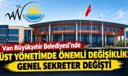 Van Büyükşehir Belediyesi'nde üst yönetimde önemli değişiklik! Genel sekreter değişti