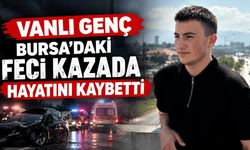 Vanlı genç Bursa'daki feci kazada hayatını kaybetti