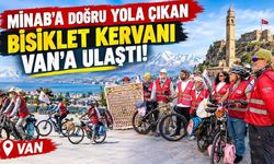 Minab’a doğru yola çıkan Bisiklet Kervanı Van’a ulaştı!