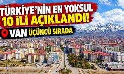 Türkiye'nin en yoksul 10 ili açıklandı! Van üçüncü sırada
